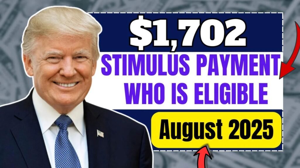 $1,702 Stimulus Payment: Who Is Eligible for the August 2025 Deposit?