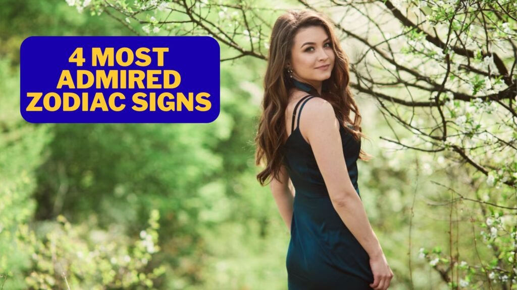 4 Most Admired Zodiac Signs