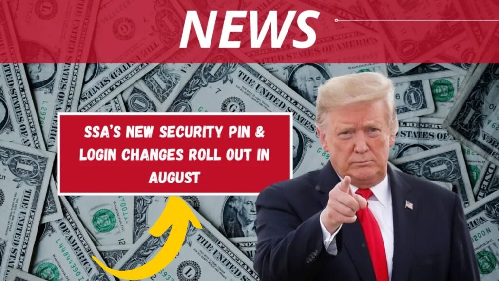 SSA’s New Security PIN & Login Changes Roll Out in August
