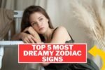 Top 5 Most Dreamy Zodiac Signs
